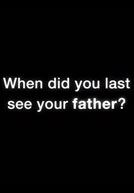 When Did You Last See Your Father?
